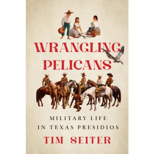 University of Texas Press Wrangling Pelicans (inbunden, eng)