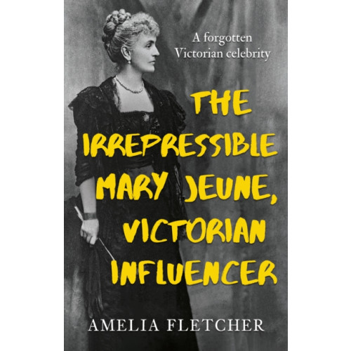 Troubador Publishing The Irrepressible Mary Jeune, Victorian Influencer (häftad, eng)