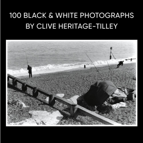 Troubador Publishing 100 Black & White Photographs by Clive Heritage-Tilley ARPS (inbunden, eng)