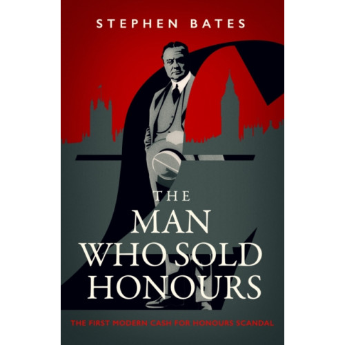 Amberley Publishing Man Who Sold Honours (inbunden, eng)