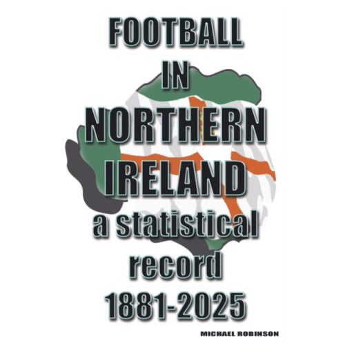 Soccer Books Ltd Football in Northern Ireland 1881-2025 (häftad, eng)