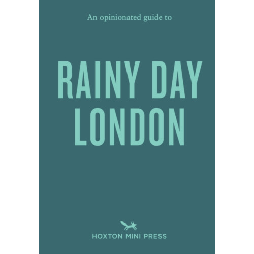 Hoxton Mini Press An Opinionated Guide to Rainy Day London (häftad, eng)