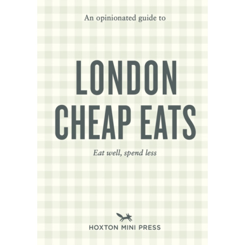 Hoxton Mini Press An Opinionated Guide to London Cheap Eats (häftad, eng)
