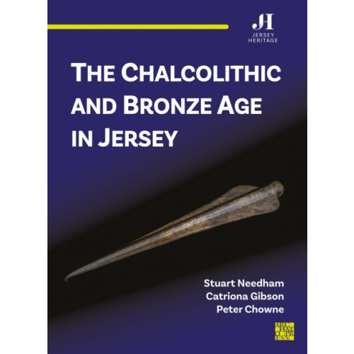 Archaeopress The Chalcolithic and Bronze Age in Jersey (häftad, eng)