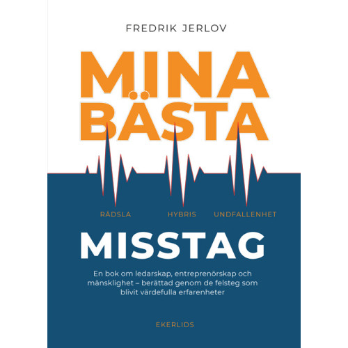 Fredrik Jerlov Mina bästa misstag : en bok om ledarskap, entreprenörskap och mänsklighet - berättad genom de felsteg som blivit värdefulla erfarenheter (inbunden)