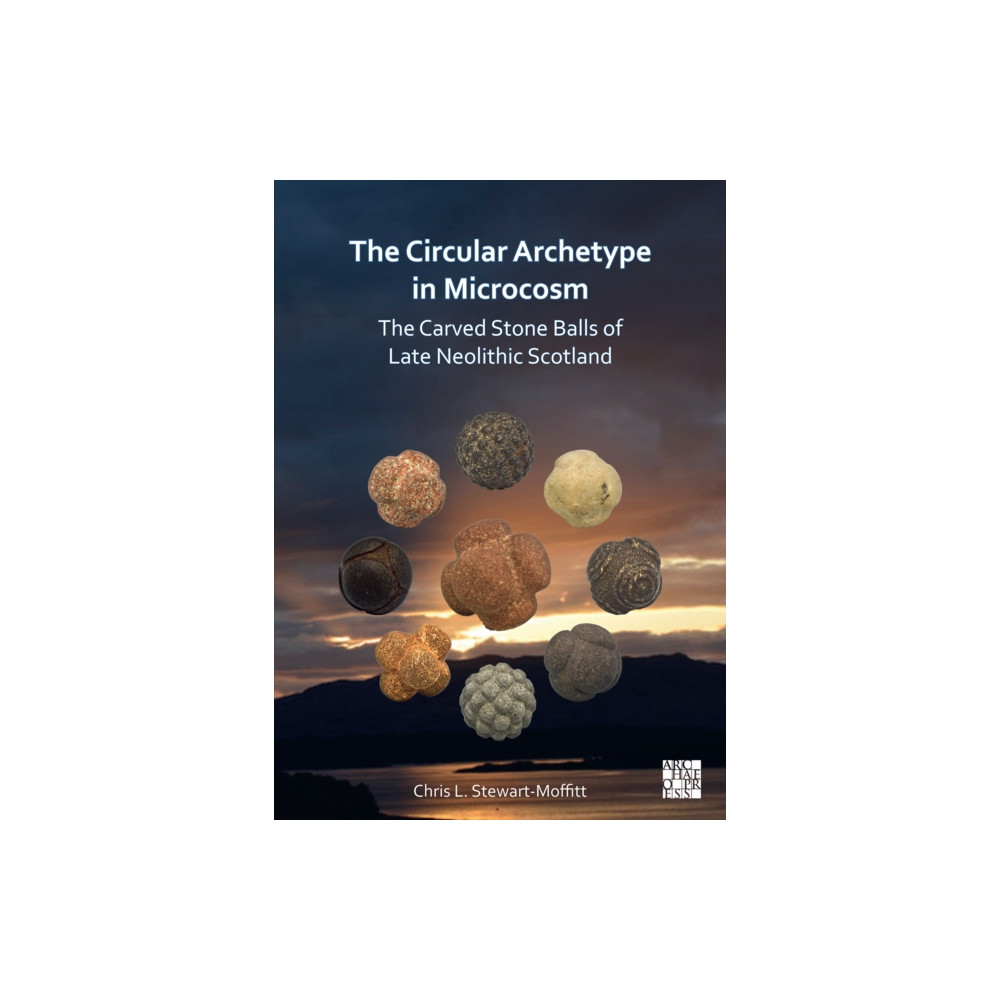 Produktbild för The Circular Archetype in Microcosm: The Carved Stone Balls of Late Neolithic Scotland (häftad, eng)