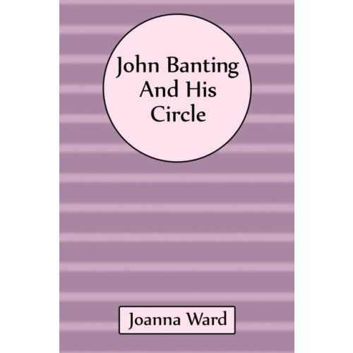 Austin Macauley Publishers John Banting and His Circle (häftad, eng)
