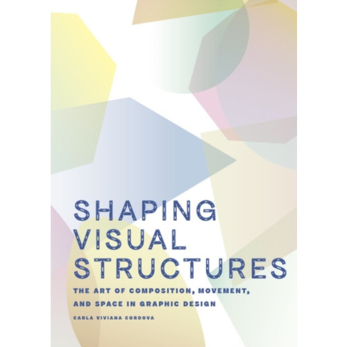BIS Publishers B.V. Shaping Visual Structures (häftad, eng)