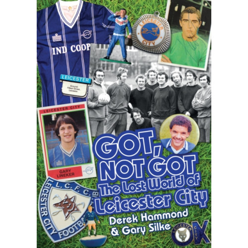Pitch Publishing Ltd Got, Not Got: Leicester City (inbunden, eng)