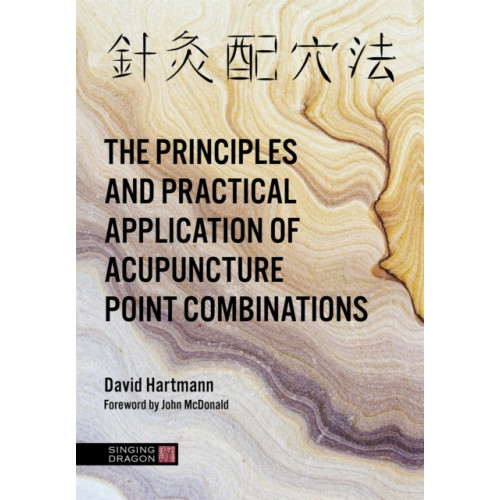 Jessica kingsley publishers The Principles and Practical Application of Acupuncture Point Combinations (inbunden, eng)