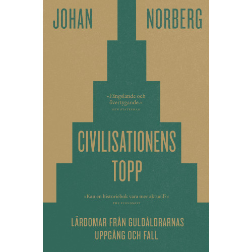 Johan Norberg Civilisationens topp : lärdomar från guldåldrarnas uppgång och fall (inbunden)