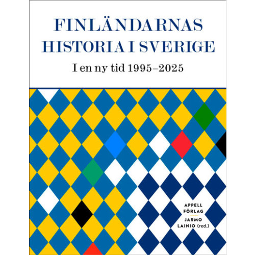 Appell Förlag Finländarnas historia i Sverige : i en ny tid 1995–2025 (inbunden)