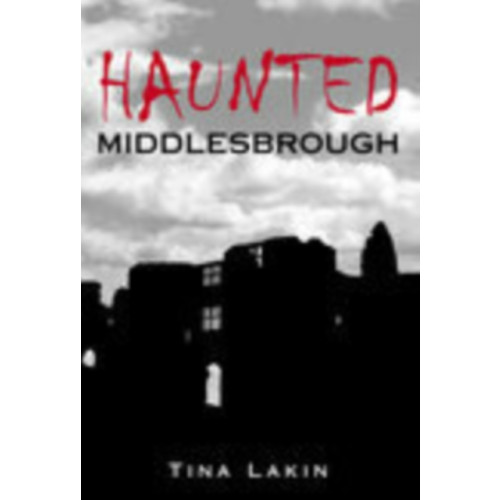 The History Press Ltd Haunted Middlesbrough (häftad, eng)