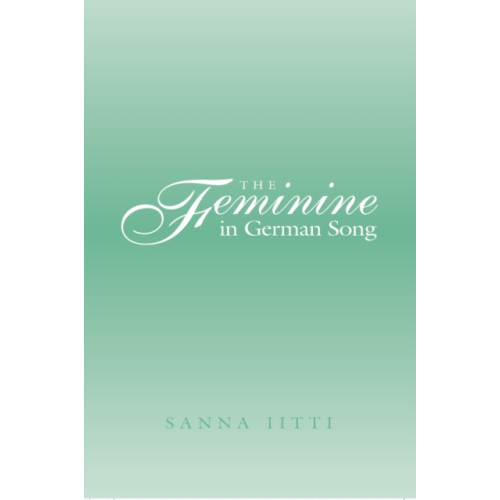 Peter Lang Publishing Inc The Feminine in German Song (inbunden, eng)
