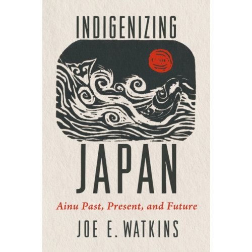 Indigenizing Japan , University of Arizona Press (häftad, english)