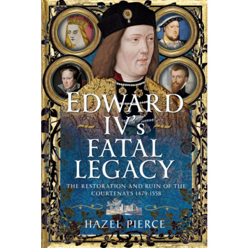 Pen & Sword Books Ltd Edward IV’s Fatal Legacy (inbunden, eng)
