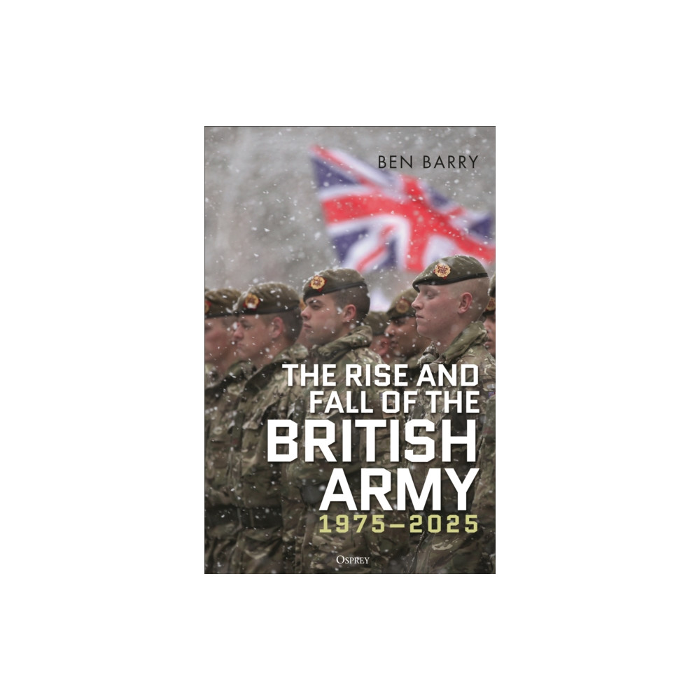Produktbild för The Rise and Fall of the British Army, 1975–2025 (inbunden, eng)
