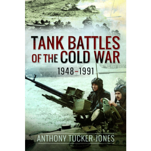 Pen & Sword Books Ltd Tank Battles of the Cold War, 1948–1991 (häftad, eng)