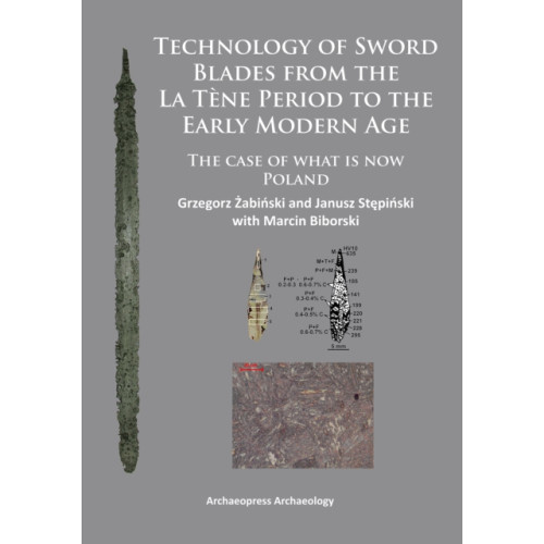 Archaeopress Technology of Sword Blades from the La Tene Period to the Early Modern Age (häftad, eng)