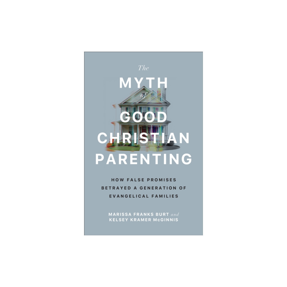 Produktbild för The Myth of Good Christian Parenting (häftad, eng)