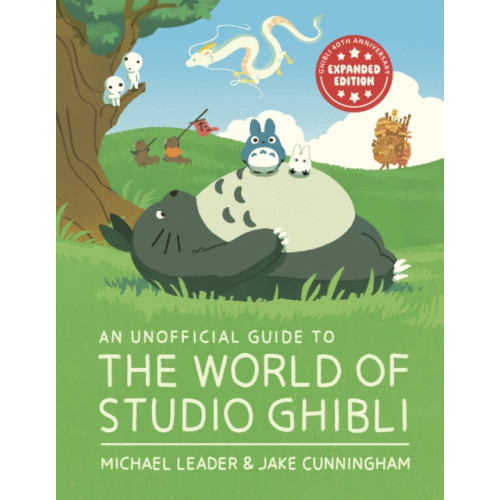 Hachette Children's Group An Unofficial Guide to the World of Studio Ghibli UPDATED EDITION (inbunden, eng)
