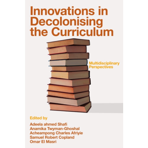 Emerald Publishing Limited Innovations in Decolonising the Curriculum (inbunden, eng)