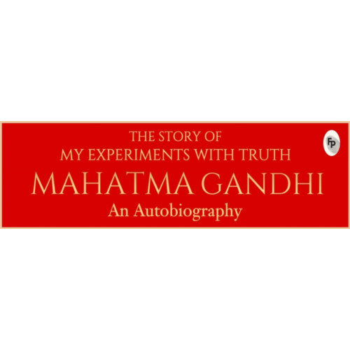 Prakash Books India Private Limited The Story of My Experiments with Truth Mahatma Gandhi (inbunden, eng)