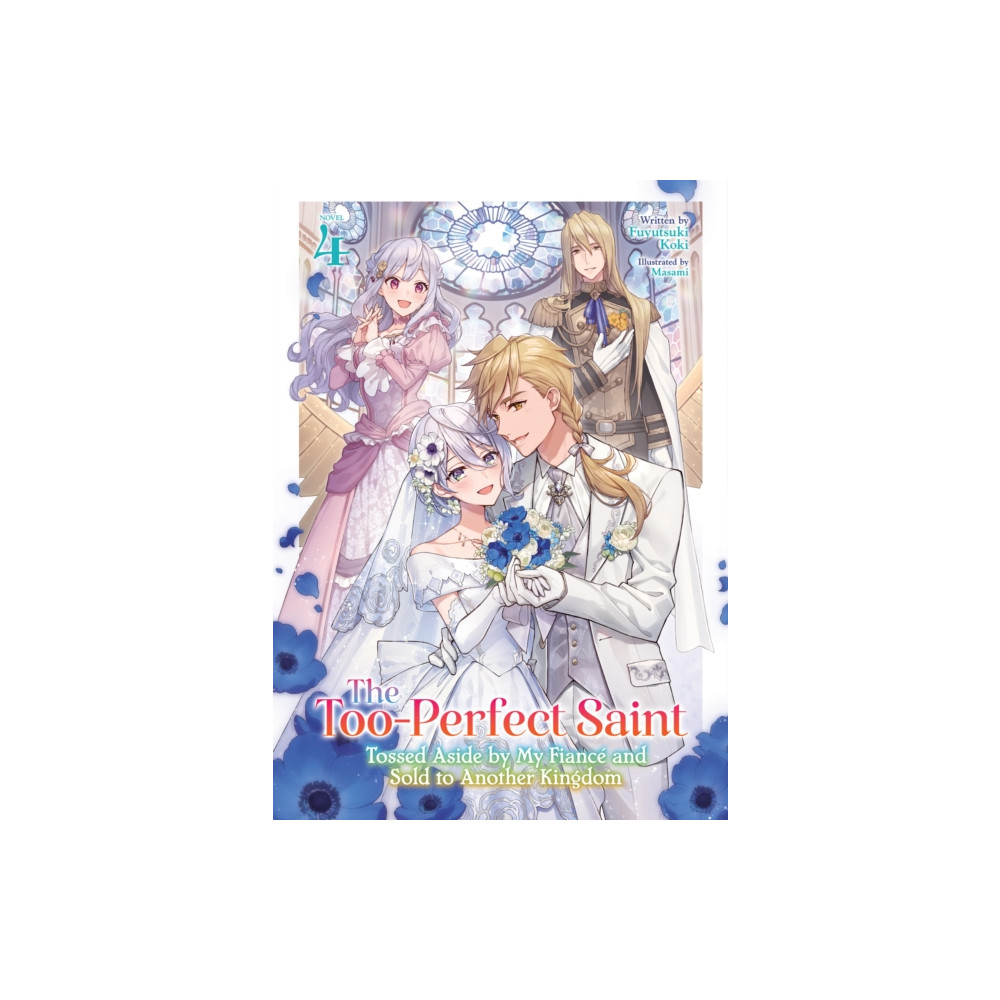Produktbild för The Too-Perfect Saint: Tossed Aside by My Fiance and Sold to Another Kingdom (Light Novel) Vol. 4 (häftad, eng)