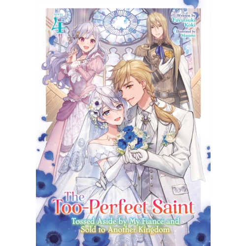 Seven Seas Entertainment, LLC The Too-Perfect Saint: Tossed Aside by My Fiance and Sold to Another Kingdom (Light Novel) Vol. 4 (häftad, eng)