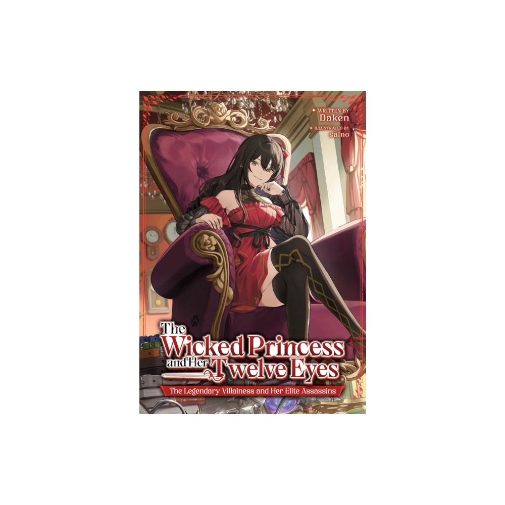 Produktbild för The Wicked Princess and Her Twelve Eyes: The Legendary Villainess and Her Elite Assassins (Light Novel) (häftad, eng)