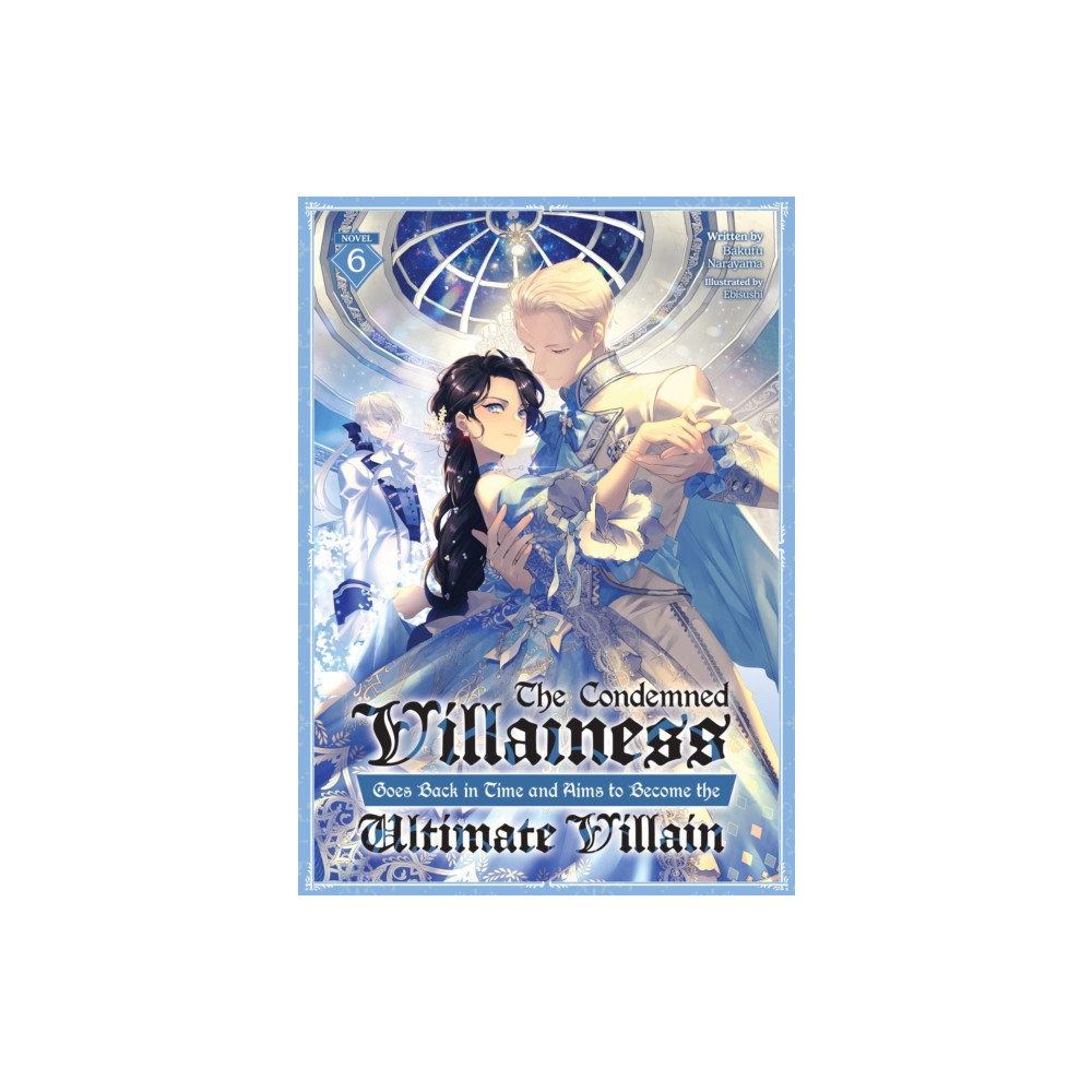 Produktbild för The Condemned Villainess Goes Back in Time and Aims to Become the Ultimate Villain (Light Novel) Vol. 6 (häftad, eng)
