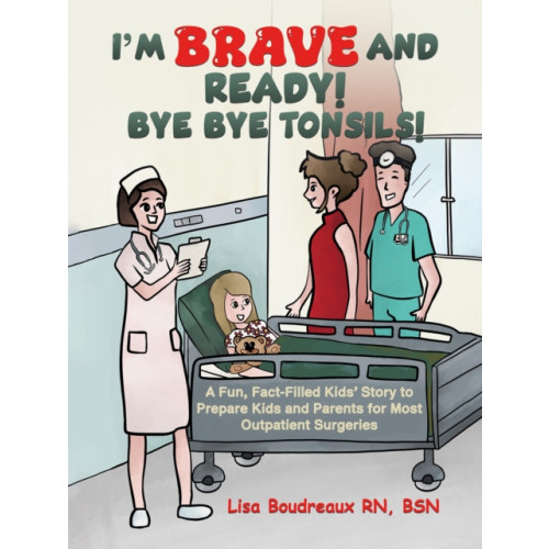 Austin Macauley Publishers LLC I'm Brave and Ready! Bye Bye Tonsils! (häftad, eng)
