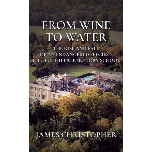 Troubador Publishing From Wine to Water (inbunden, eng)