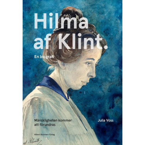 Albert Bonniers förlag Mänskligheten kommer att förundras : Hilma af Klint - en biografi (inbunden)