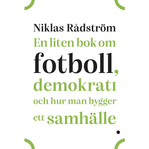 Niklas Rådström En liten bok om fotboll, demokrati och hur man bygger ett samhälle (inbunden)