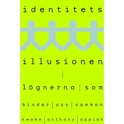 Kwame Anthony Appiah Identitetsillusionen : lögnerna som binder oss samman (inbunden)