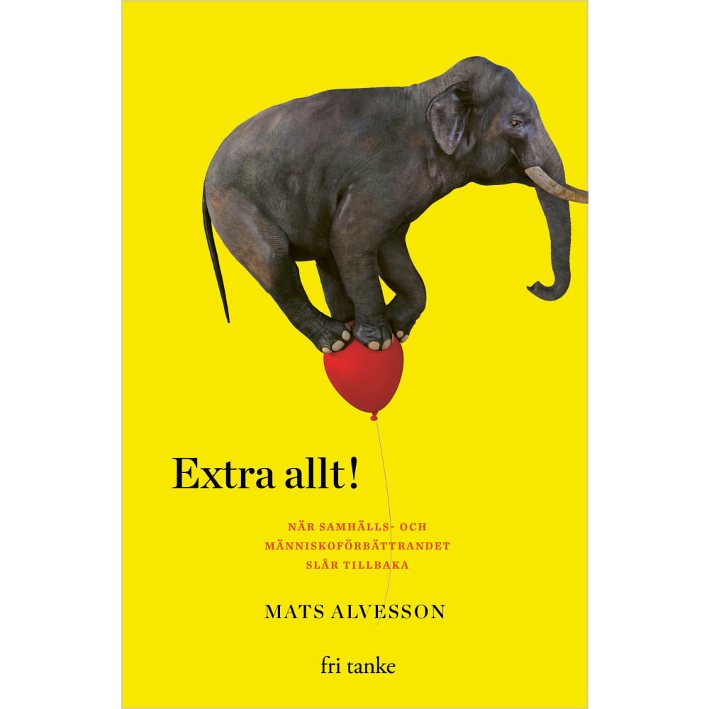 Produktbild för Extra allt! : när samhälls- och människoförbättrandet slår tillbaka (inbunden)