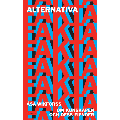 Åsa Wikforss Alternativa fakta : om kunskapen och dess fiender (pocket)