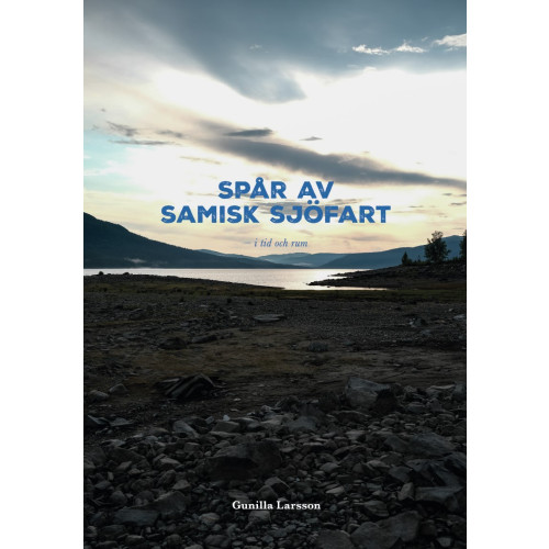 Gunilla Larsson Spår av samisk sjöfart : i tid och rum (häftad)