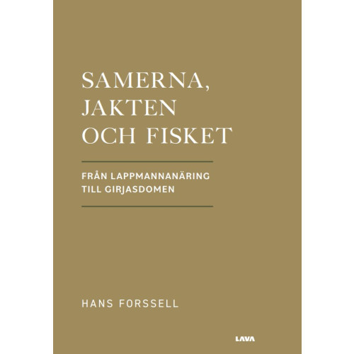 Hans Forssell Samerna, jakten och fisket : från lappmannanäring till Girjasdomen (bok, danskt band)