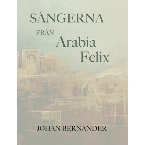 Johan Bernander Sångerna från Arabia Felix (bok, danskt band)