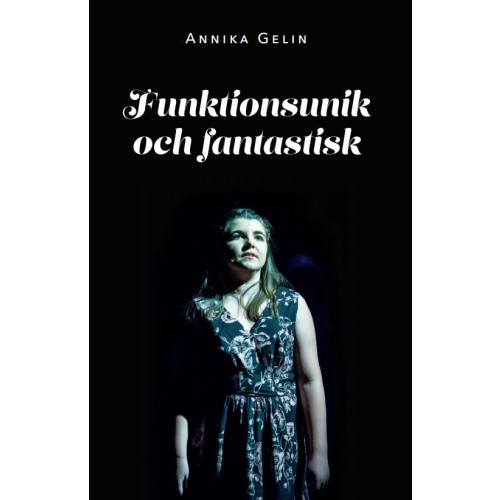 Annika Gelin Funktionsunik och fantastisk (häftad)
