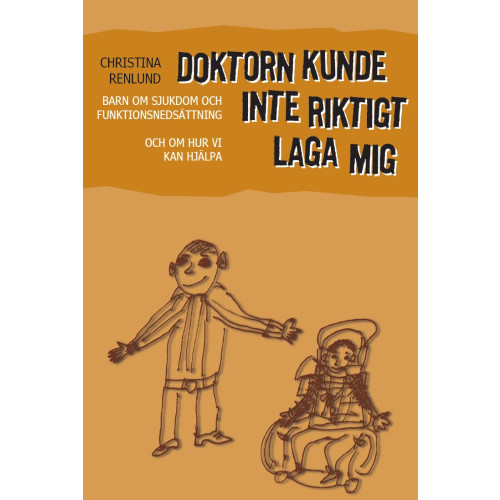 Christina Renlund Doktorn kunde inte riktigt laga mig : barn om sjukdom och funktionshinder och om hur vi kan hjälpa (häftad)