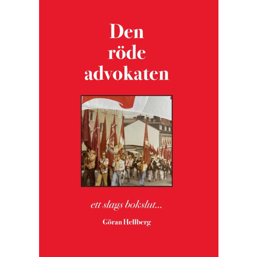 Göran Hellberg Den röde advokaten : ett slags bokslut... (häftad)