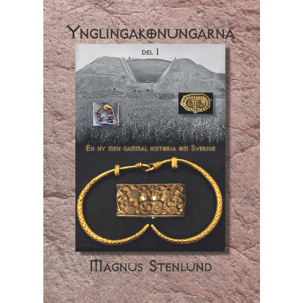 Produktbild för Ynglingakonungarna : en ny men gammal historia om Sverige - svensk fornhistoria från stenålder till vendeltid. Bok 3:1 (järnåldern) Del 1 (inbunden)