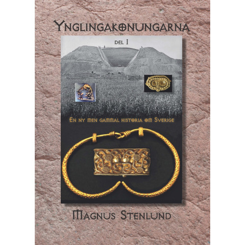 Magnus Stenlund Ynglingakonungarna : en ny men gammal historia om Sverige - svensk fornhistoria från stenålder till vendeltid. Bok 3:1 (järnåldern) Del 1 (inbunden)