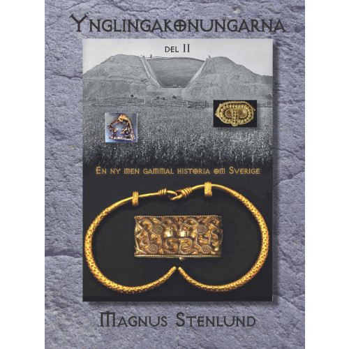 Magnus Stenlund Ynglingakonungarna : en ny men gammal historia om Sverige - svensk fornhistoria från stenålder till vendeltid. Bok 3:2 (järnåldern) Del 2 (inbunden)