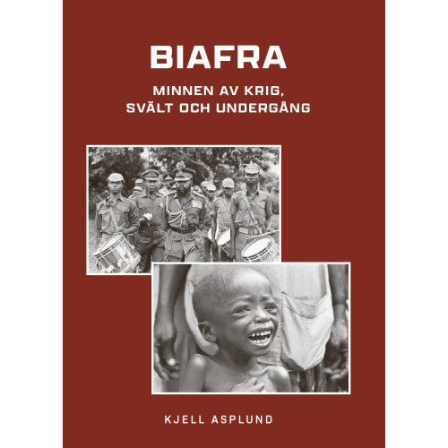 Kjell Asplund Biafra : minnen av krig, svält och undergång (bok, danskt band)