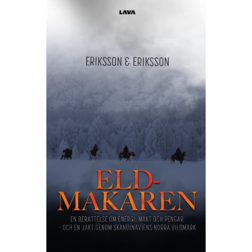 Lava Förlag Eldmakaren : en berättelse om energi, makt och pengar och en jakt genom skandinaviens norra vildmark (bok, danskt band)