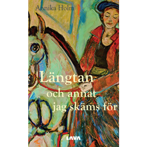 Annika Holm Längtan och annat jag skäms för (bok, danskt band)